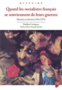Noëlline Castagnez, Quand les socialistes français se souviennent de leurs guerres, Presses universitaires de Rennes