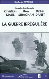 Christian Malis, Hew Strachan et Didier Danet (dir.), La Guerre irrégulière, Economica