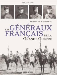 Claude Franc, Les Généraux français de la Grande Guerre, ETAI