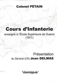 Colonel Philippe Pétain, Cours d’infanterie enseigné à l’École supérieure de guerre (1911), Éditions du Cosmogone