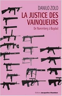 Danilo Zolo, La justice des vainqueurs : de Nuremberg à Bagdad, Jacqueline Chambon