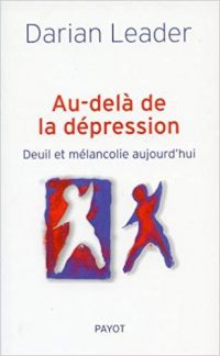 Darian Leader, Au-delà de la dépression : deuil et mélancolie aujourd’hui, Payot