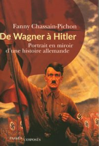 Fanny Chassain-Pichon, De Wagner à Hitler, Passés Composés