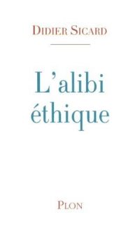 Didier Sicard, L’Alibi éthique, Plon