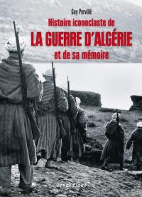 Guy Pervillé, Histoire iconoclaste de la guerre d’Algérie et de sa mémoire, Éditions Vendémiaire