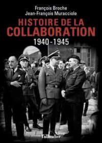 François Broche et Jean-François Muracciole, Histoire  de la  Collaboration 1940-1945, Tallandier