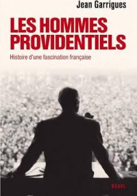 Jean Garrigues, Les Hommes providentiels, Le Seuil