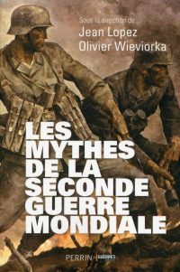 Jean Lopez et Olivier Wieviorka, Les Mythes de la Seconde Guerre mondiale, Perrin