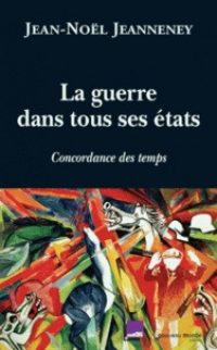 Jean-Noël Jeanneney, La Guerre dans tous ses états, Nouveau Monde éditions