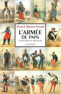 Patrick Monier-Vinard, L’Armée de papa, Éditions des Équateurs