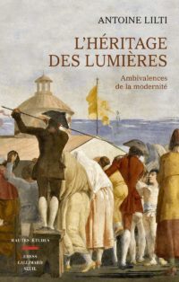 Antoine Lilti, L’Héritage des Lumières,