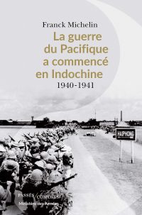 Franck Michelin, La Guerre du Pacifique a commencé en Indochine 1940-41, Passés Composés