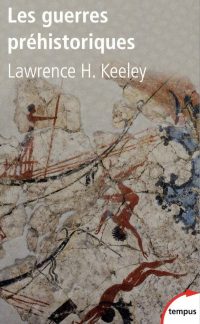 Lawrence H. Keeley, Les Guerres préhistoriques, Perrin