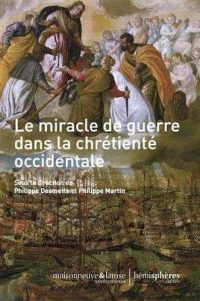 Philippe Desmette et Philippe Martin (sd), Le Miracle de guerre dans la Chrétienté occidentale, Maisonneuve & Larose / Hémisphère