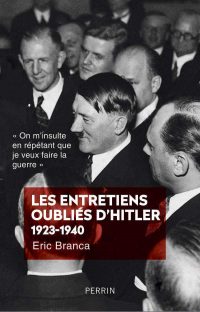 Éric Branca, Les Entretiens oubliés d’Hitler 1923-1940, Perrin
