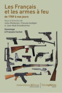 Julie d’Andurain, François Audigier, Jean-Noël Grandhomme (dir.), Les Français et les armes à feu de 1789  à nos jours, Maisonneuve & Larose / Hémisphère