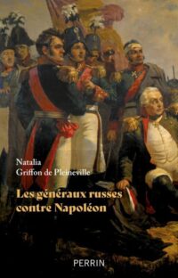 Natalia Griffon de Pleineville, Les Généraux russes contre Napoléon, Perrin
