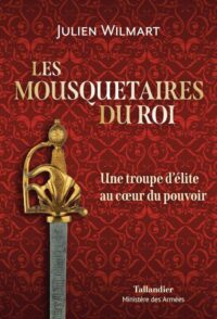 Julien Wilmart, Les Mousquetaires du roi, Tallandier