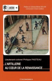 Philippe Pasteau, L’Artillerie au cœur de la Renaissance, Economica