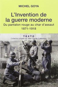 Michel Goya, L’Invention de la guerre moderne, Tallandier