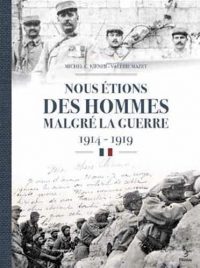 Michel C. Kiener et Valérie Mazet, Nous étions des hommes malgré la guerre, Geste éditions