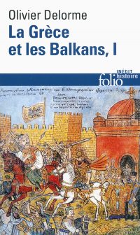 Olivier Delorme, La Grèce et les Balkans, Gallimard