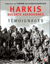 Préface de Pierre Schoendoerffer, introduction du général Maurice Faivre, Harkis, soldats abandonnés, XO Éditions