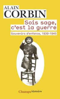 Alain Corbin, Sois sage, c’est la guerre, Flammarion