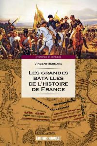 Vincent Bernard, Les Grandes Batailles de l’histoire de France, Éditions Sud-Ouest