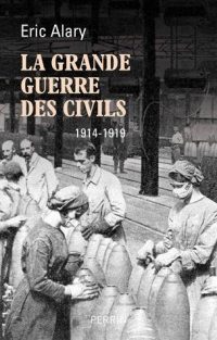 Éric Alary, La Grande Guerre des civils, 1914-1919, Perrin