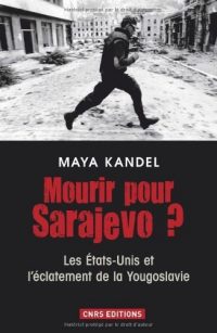 Maya Kandel, Mourir pour Sarajevo ?, CNRS Éditions