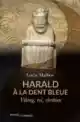 Lucie Malbos, Harald à la dent bleue
