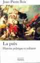 Jean-Pierre Bois, La Paix, Histoire, politique et militaire (1435‑1878)